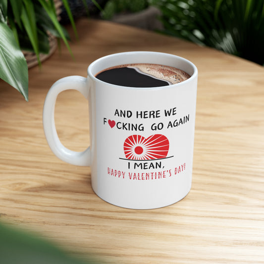 HERE WE F❤️CKING GO AGAIN | VALENTINE'S DAY CERAMIC MUG 11oz