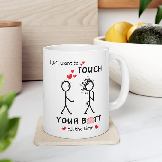 I JUST WANT TO TOUCH YOUR BUTT | CERAMIC MUG 11oz