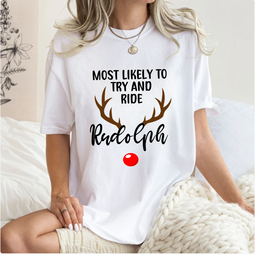 Most Likely To Try And Ride Rudolph T-Shirt