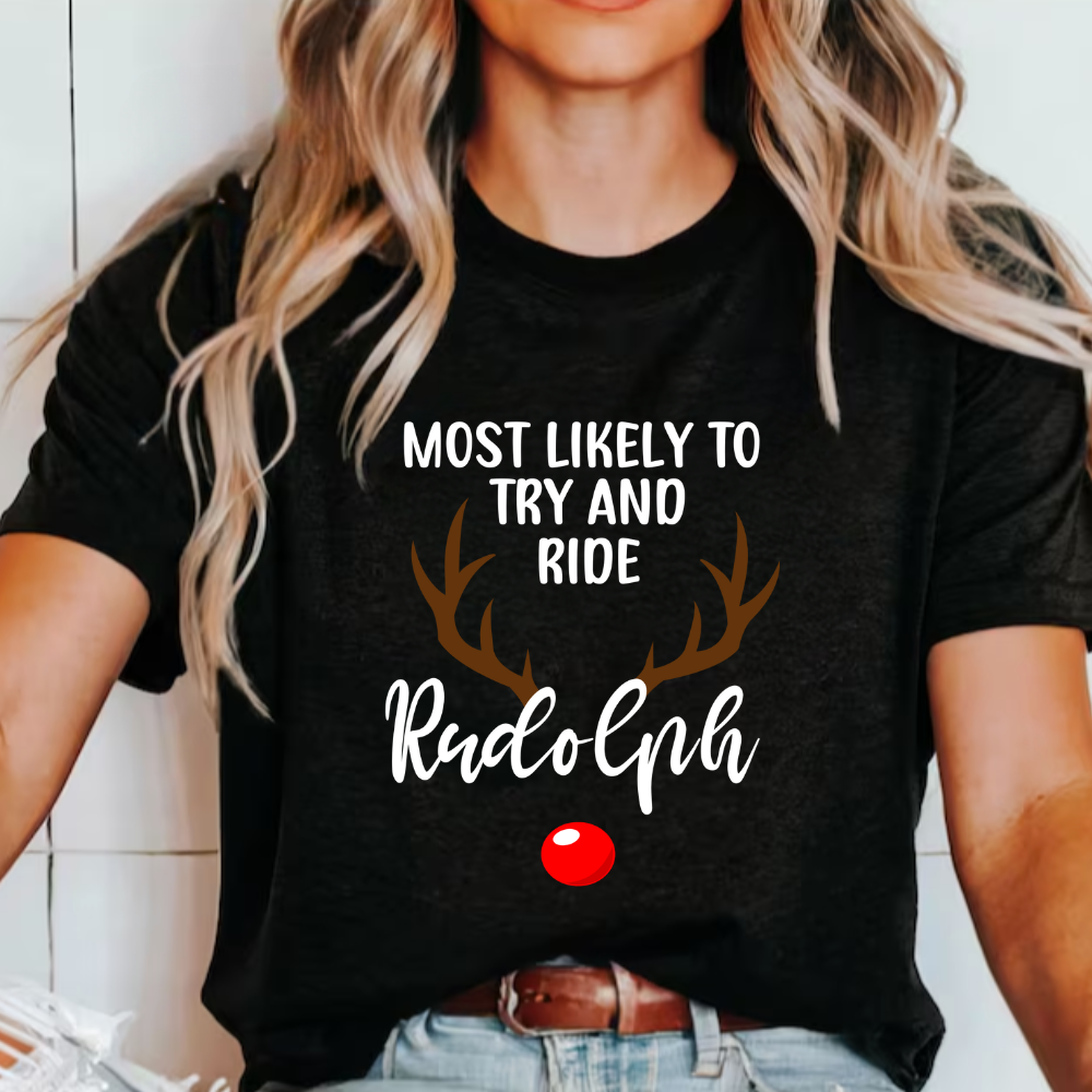 Most Likely To Try And Ride Rudolph T-Shirt