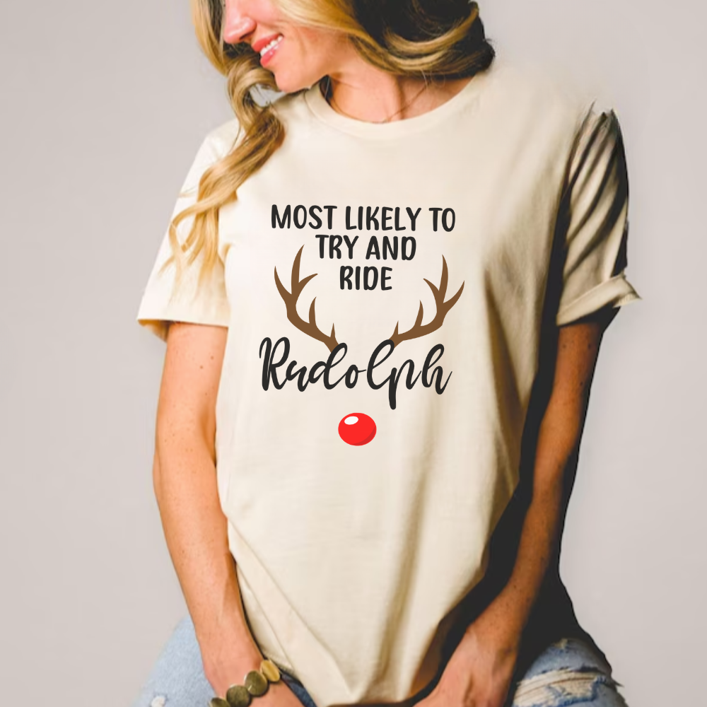 Most Likely To Try And Ride Rudolph T-Shirt