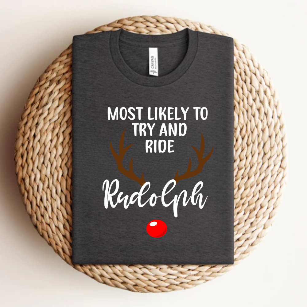 Most Likely To Try And Ride Rudolph T-Shirt