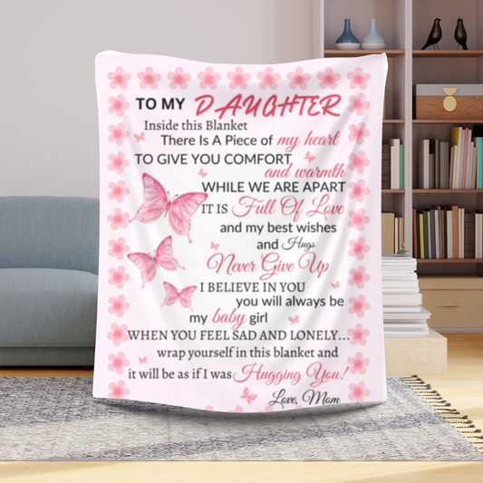 To My Daughter There Is A Piece If My Heart Inside This Blanket| Mom