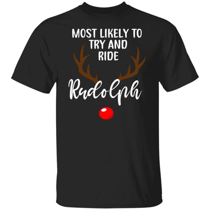 Most Likely To Try And Ride Rudolph T-Shirt