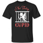 Funny Apparel | Not Today Cupid T-Shirt