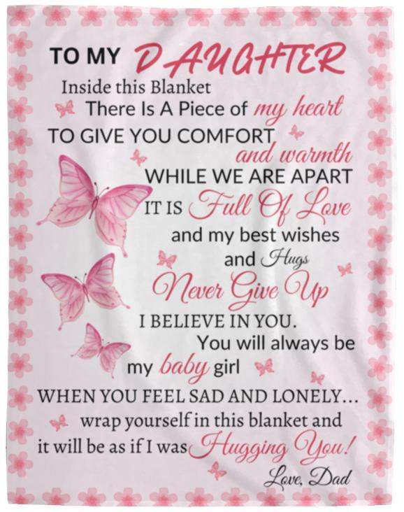 To My Daughter There Is A Piece If My Heart Inside This Blanket| Dad