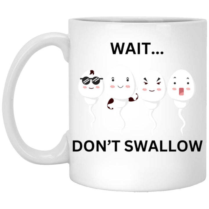 Wait Don't Swallow 11oz White Mug