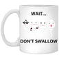 Wait Don't Swallow 11oz White Mug