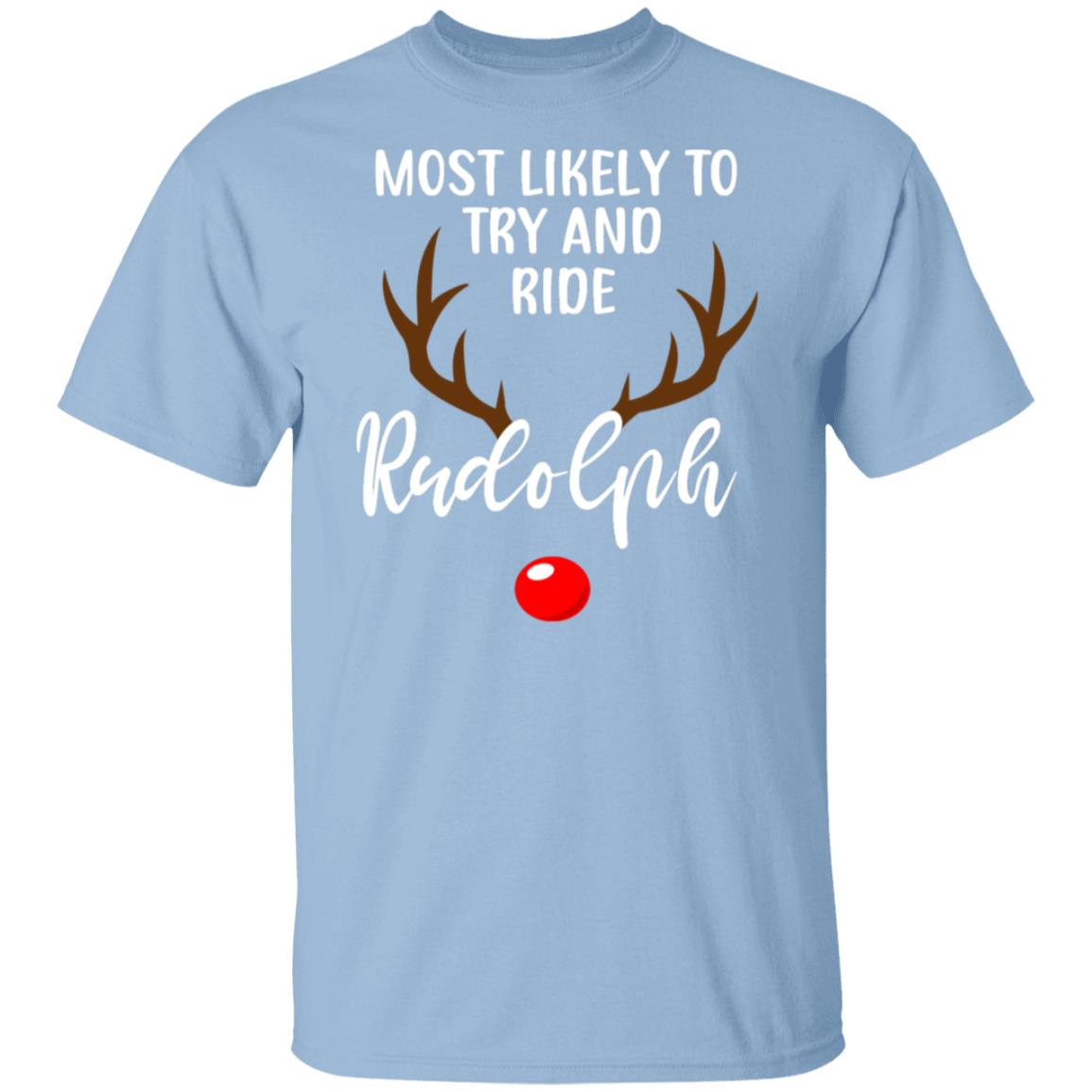 Most Likely To Try And Ride Rudolph T-Shirt