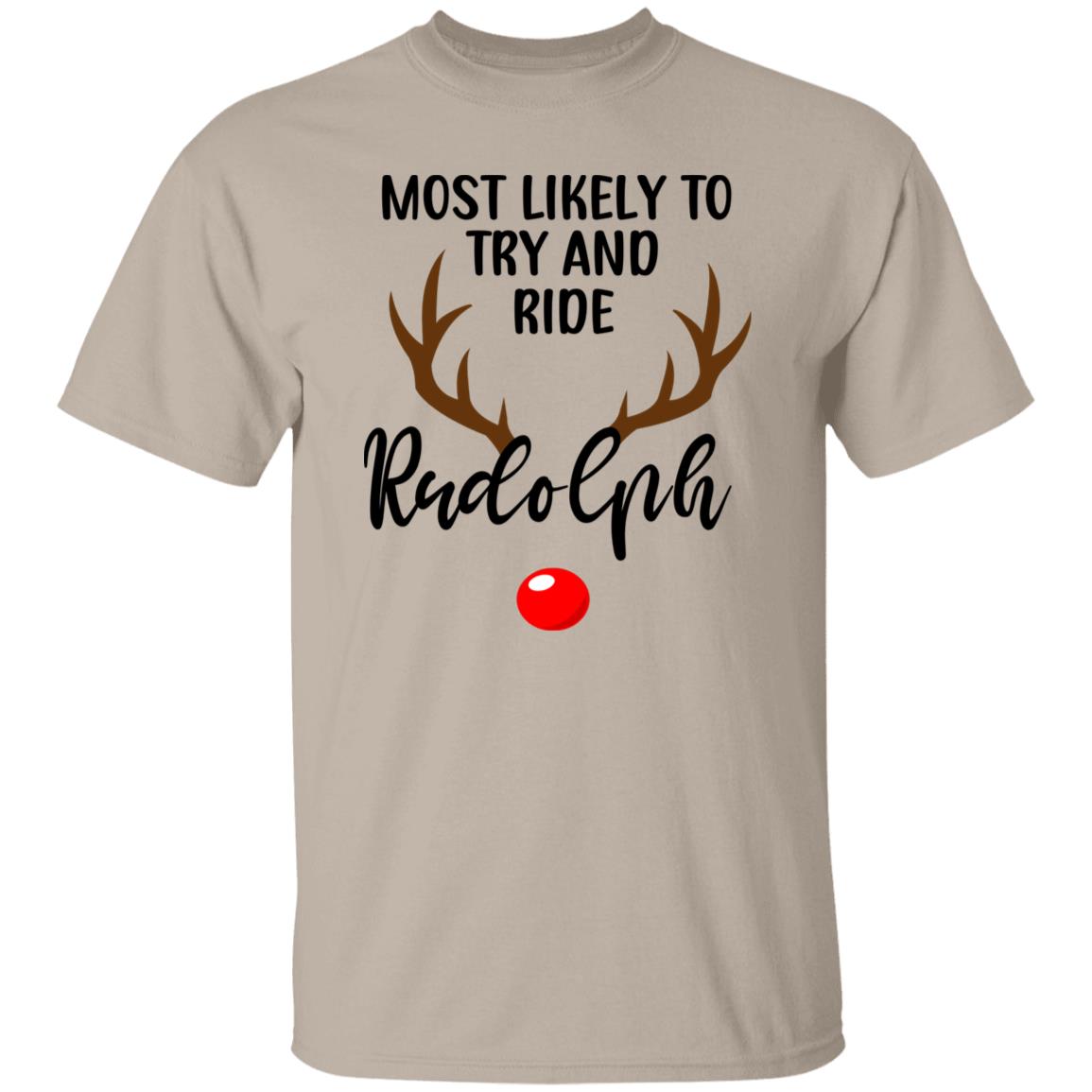 Most Likely To Try And Ride Rudolph T-Shirt