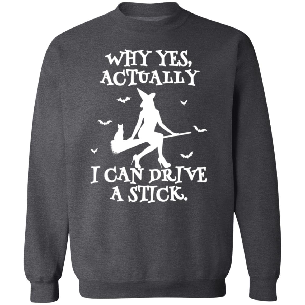 Yes I Can Drive A Stick Sweatshirt (H)