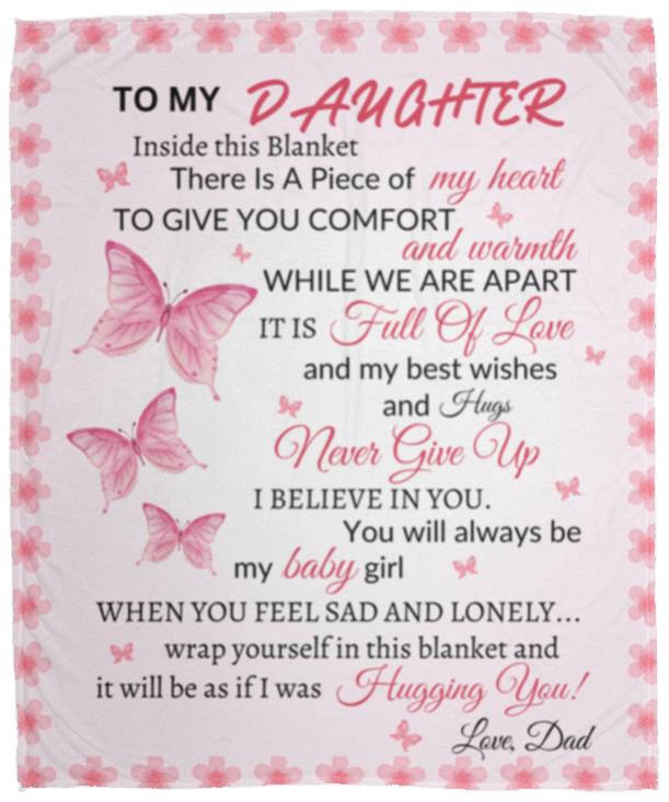 To My Daughter There Is A Piece If My Heart Inside This Blanket| Dad