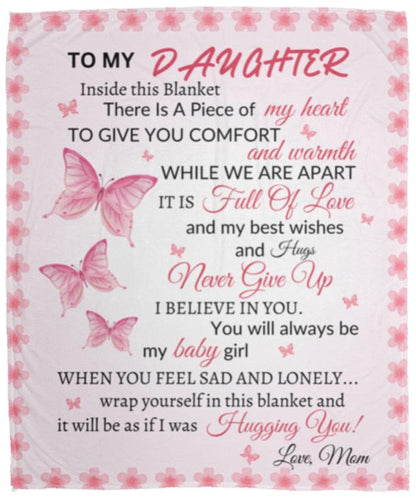 To My Daughter There Is A Piece If My Heart Inside This Blanket| Mom