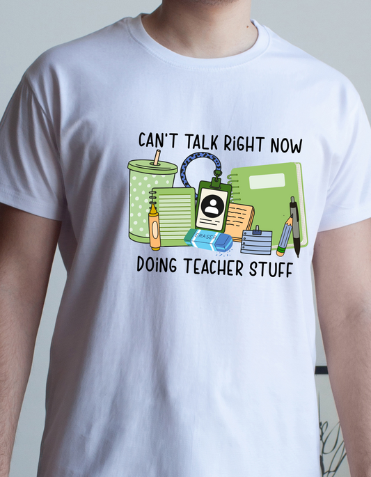 Can't Talk Right Now | Teacher T-Shirt